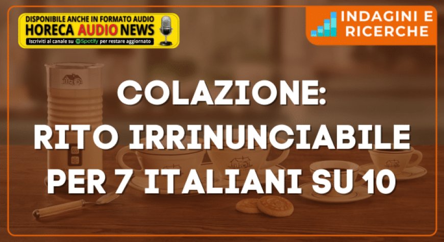 Colazione: rito irrinunciabile per 7 italiani su 10