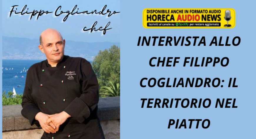 Intervista allo chef Filippo Cogliandro: il territorio nel piatto