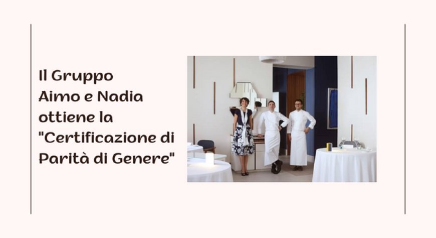 Il Gruppo Aimo e Nadia ottiene la "Certificazione di Parità di Genere"