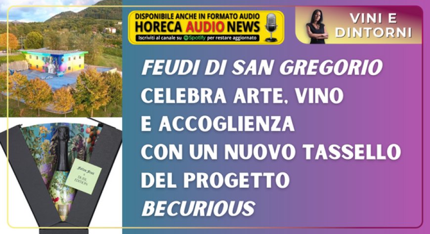 Feudi di San Gregorio celebra arte, vino e accoglienza con un nuovo tassello del progetto BeCurious