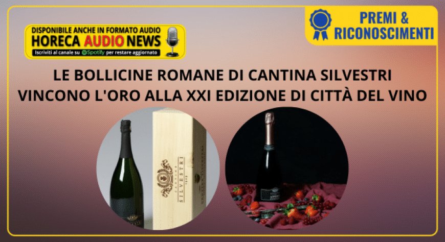Le bollicine romane di Cantine Silvestri vincono l'oro alla XXI edizione di Città del Vino