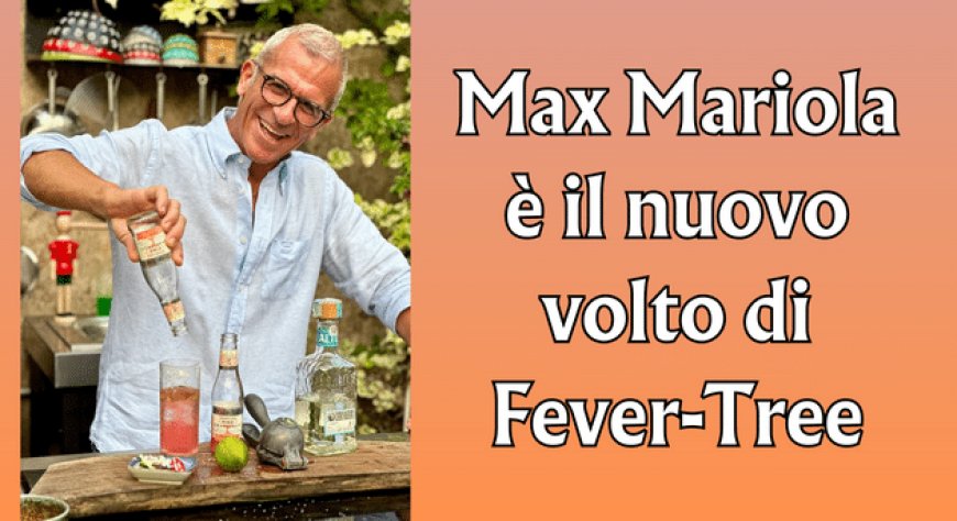 Max Mariola è il nuovo volto di Fever-Tree