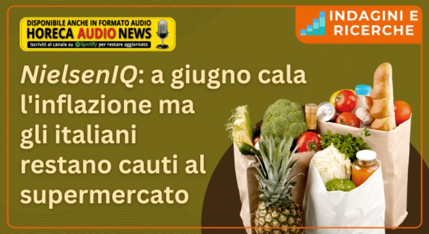 NielsenIQ: a giugno cala l'inflazione ma gli italiani restano cauti al supermercato
