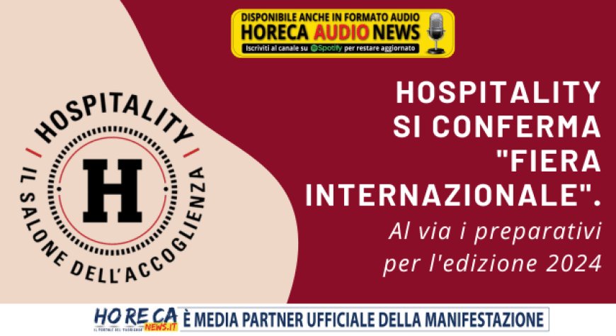 Hospitality si conferma "fiera internazionale". Al via i preparativi per l'edizione 2024