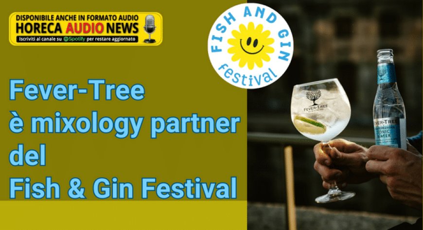 Fever-Tree è mixology partner del Fish & Gin Festival