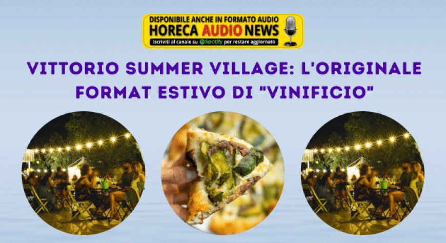 Vittorio Summer Village: l'originale format estivo di "Vinificio"