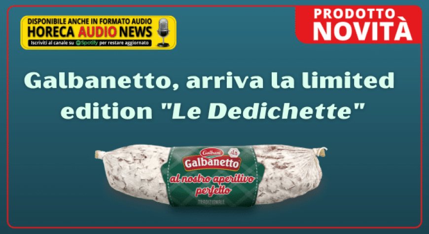 Galbanetto, arriva la limited edition "Le Dedichette"