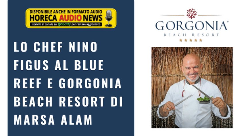 Lo chef Nino Figus al Blue Reef e Gorgonia Beach Resort di Marsa Alam