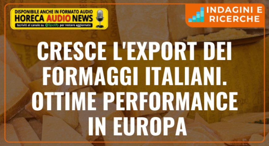 Cresce l'export dei formaggi italiani. Ottime performance in Europa