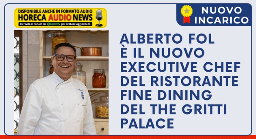 Alberto Fol è il nuovo Executive Chef del ristorante fine dining del The Gritti Palace