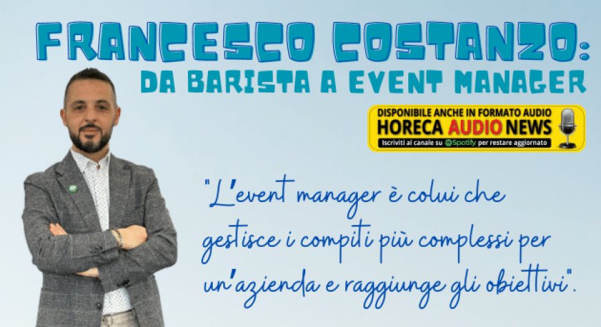 Francesco Costanzo: da barista a event manager
