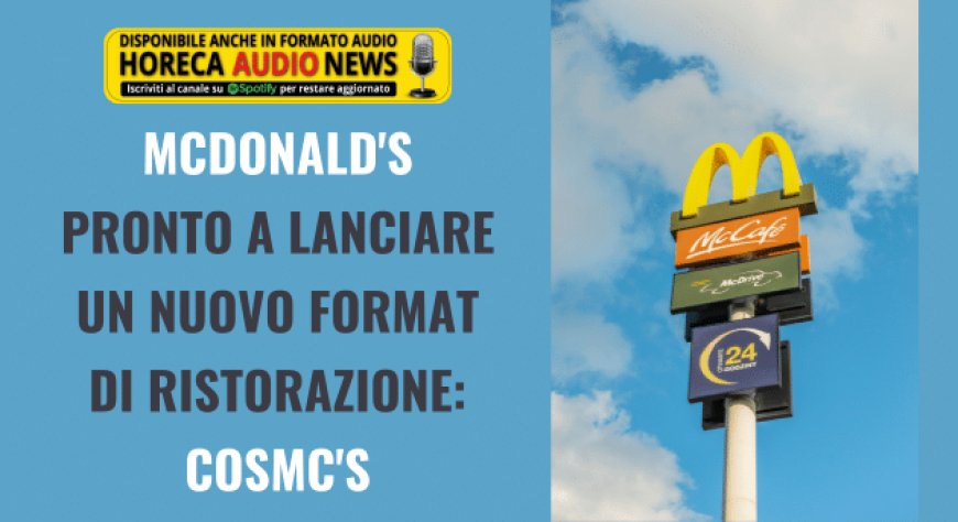 McDonald's pronto a lanciare un nuovo format di ristorazione: CosMc's