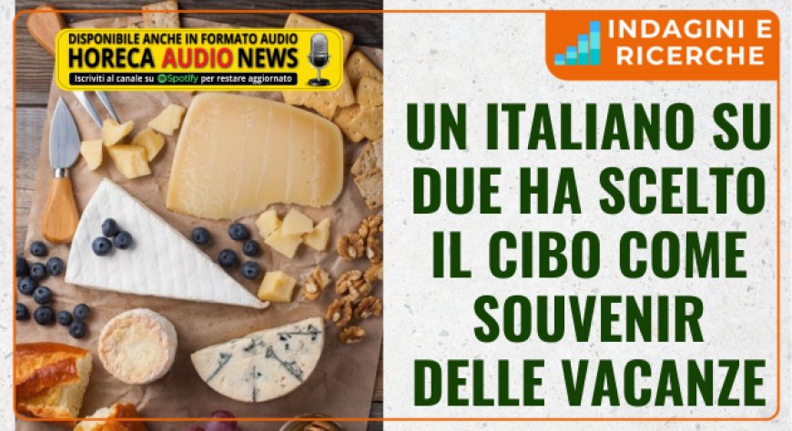 Un italiano su due ha scelto il cibo come souvenir delle vacanze