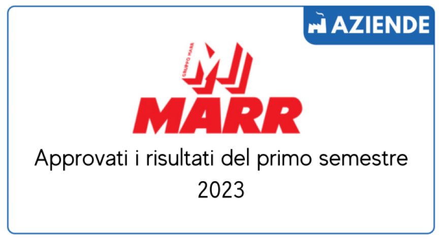 MARR: Approvati i risultati del primo semestre 2023