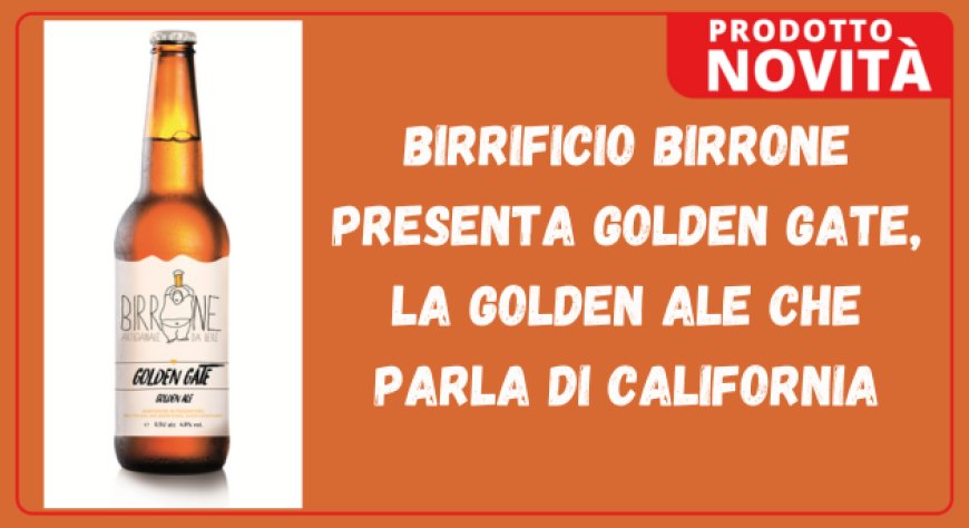 Birrificio Birrone presenta Golden Gate, la Golden Ale che parla di California