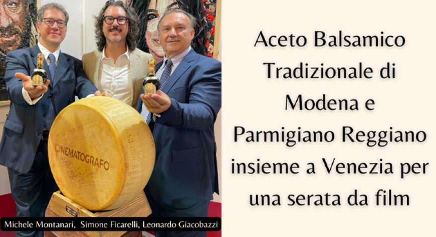Aceto Balsamico Tradizionale di Modena e Parmigiano Reggiano insieme a Venezia per una serata da film