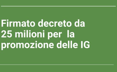 Firmato decreto da 25 milioni per  la promozione delle IG