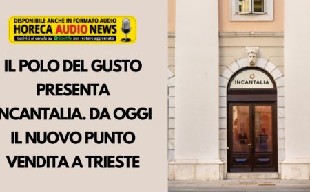 Il Polo del Gusto presenta Incantalia. Da oggi il nuovo punto vendita a Trieste