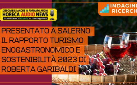 Presentato a Salerno il Rapporto Turismo Enogastronomico e Sostenibilità 2023 di Roberta Garibaldi