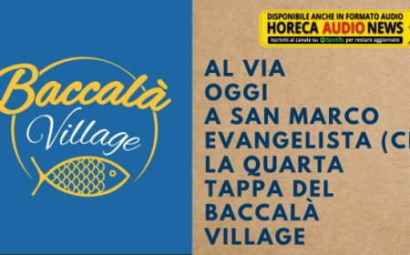 Al via oggi a San Marco Evangelista (CE) la quarta tappa del Baccalà Village