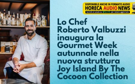 Lo Chef Roberto Valbuzzi inaugura la Gourmet Week autunnale nella nuova struttura Joy Island By The Cocoon Collection
