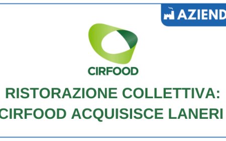 Ristorazione collettiva: CIRFOOD acquisisce Laneri