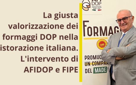 La giusta valorizzazione dei formaggi DOP nella ristorazione italiana. L'intervento di AFIDOP e FIPE