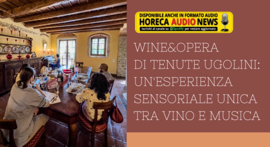 Wine&Opera di Tenute Ugolini: un'esperienza sensoriale unica tra vino e musica