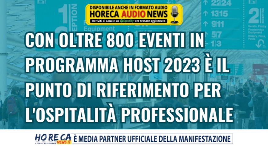 Con oltre 800 eventi in programma Host 2023 è il punto di riferimento per l'ospitalità professionale