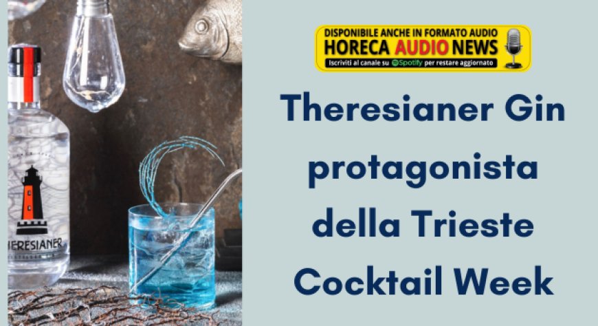 Theresianer Gin protagonista della Trieste Cocktail Week