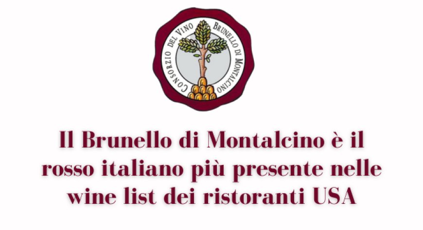 Il Brunello di Montalcino è il rosso italiano più presente nelle wine list dei ristoranti USA