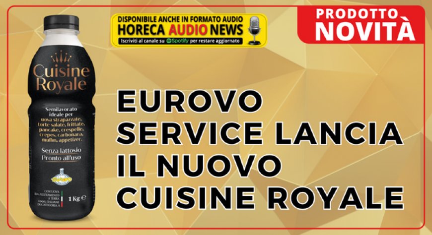 Eurovo Service lancia il nuovo Cuisine Royale