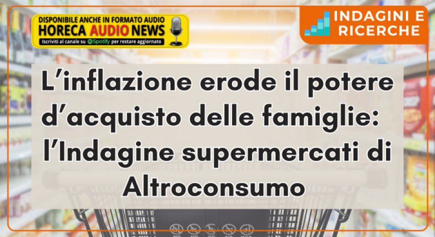 L’inflazione erode il potere d’acquisto delle famiglie:  l’Indagine supermercati di Altroconsumo