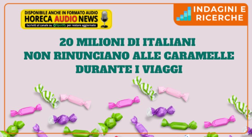 20 milioni di italiani non rinunciano alle caramelle durante i viaggi