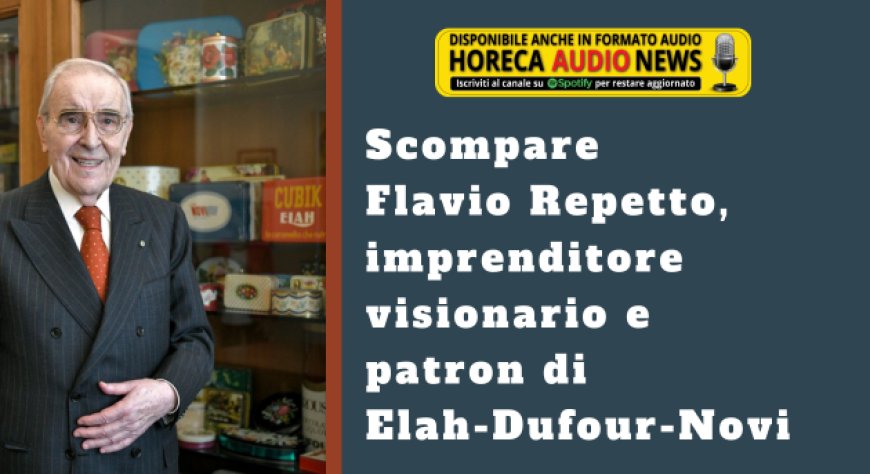 Scompare Flavio Repetto, imprenditore visionario e patron di Elah-Dufour e Novi