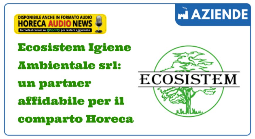Ecosistem Igiene Ambientale srl: un partner affidabile per il comparto Horeca