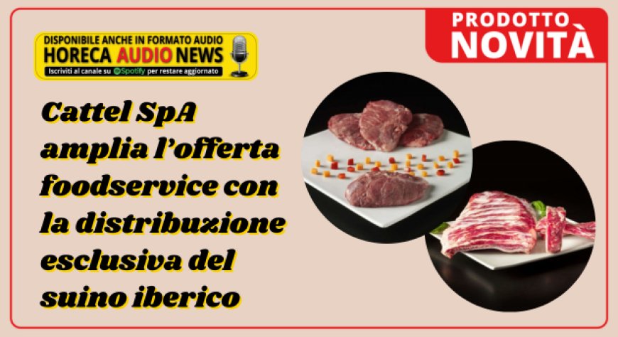 Cattel SpA amplia l’offerta foodservice con la distribuzione esclusiva del suino iberico
