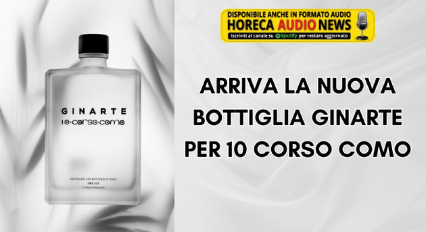 Arriva la nuova bottiglia Ginarte per 10 Corso Como