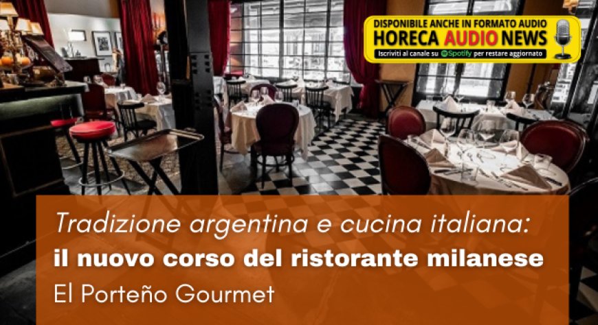 Tradizione argentina e cucina italiana: il nuovo corso del ristorante milanese El Porteño Gourmet