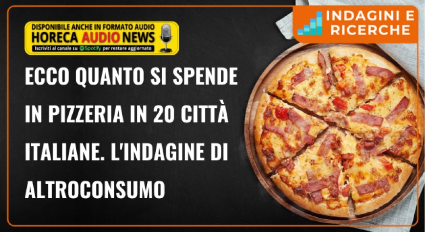 Ecco quanto si spende in pizzeria in 20 città italiane. L'indagine di Altroconsumo