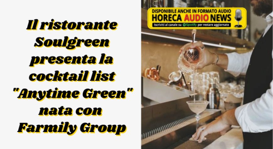 Il ristorante Soulgreen presenta la cocktail list "Anytime Green" nata con Farmily Group
