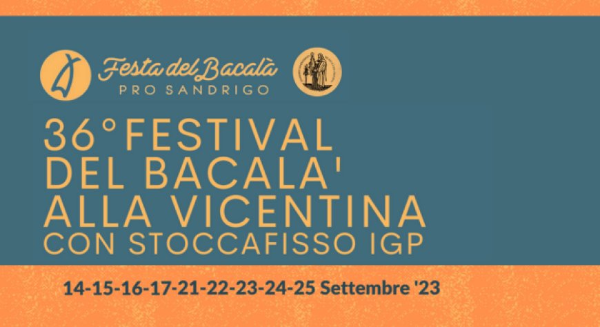 Dal 14 al 17 e dal 21 al 25 settembre 2023 - Nelle piazze di Sandrigo (VI) - Festa del Bacalà alla Vicentina