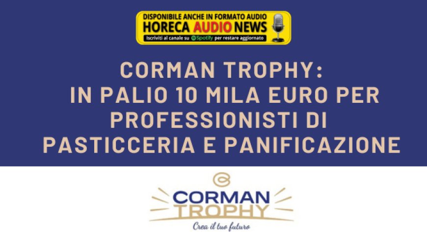 Corman Trophy: in palio 10 mila euro per professionisti di pasticceria e panificazione