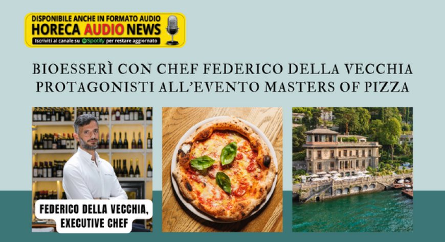 Bioesserì con chef Federico Della Vecchia protagonisti all'evento Masters of Pizza