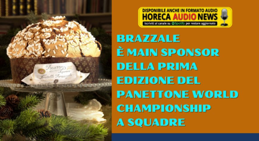 Brazzale è main sponsor della prima edizione del Panettone World Championship a squadre