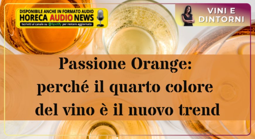 Passione Orange: perché il quarto colore del vino è il nuovo trend