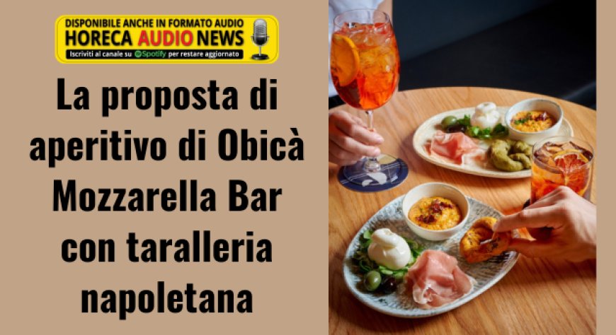 La proposta di aperitivo di Obicà Mozzarella Bar con taralleria napoletana