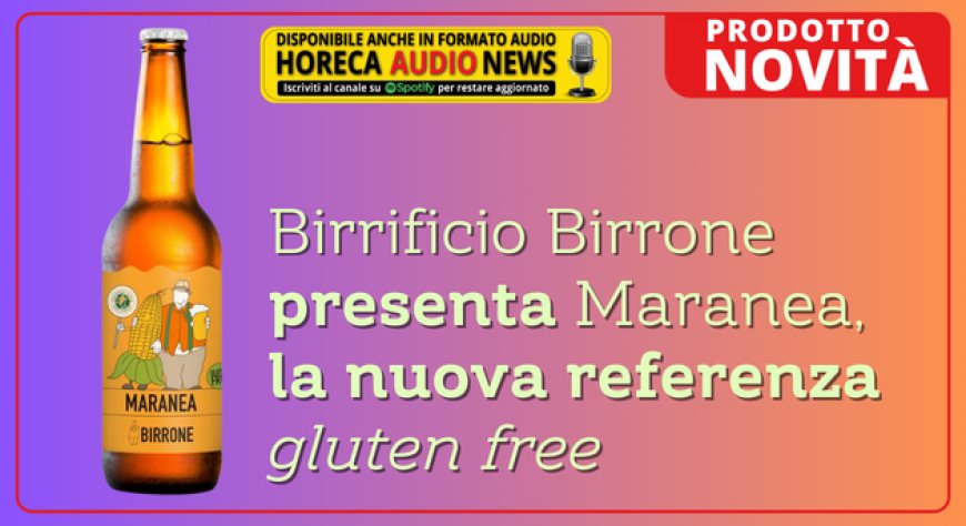 Birrificio Birrone presenta Maranea, la nuova referenza gluten free