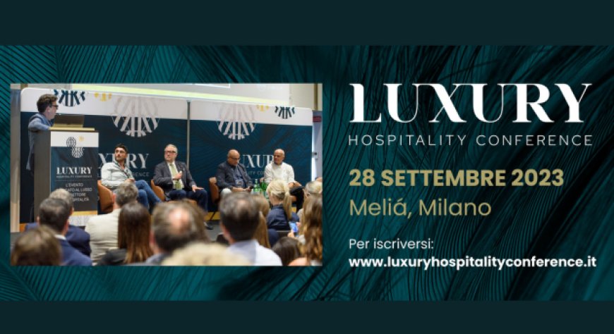 28 settembre 2023 - Hotel Melià a Milano - Luxury Hospitality Conference