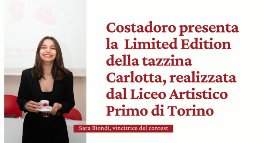 Costadoro presenta la  Limited Edition  della tazzina Carlotta, realizzata dal Liceo Artistico Primo di Torino